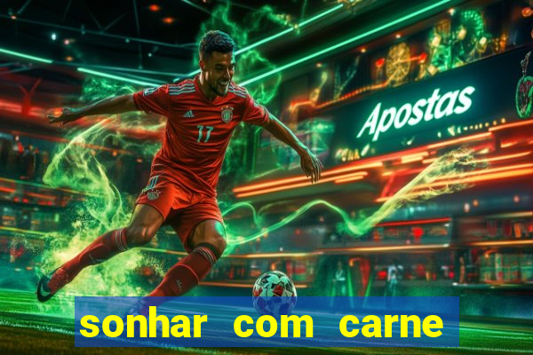 sonhar com carne assada jogo do bicho